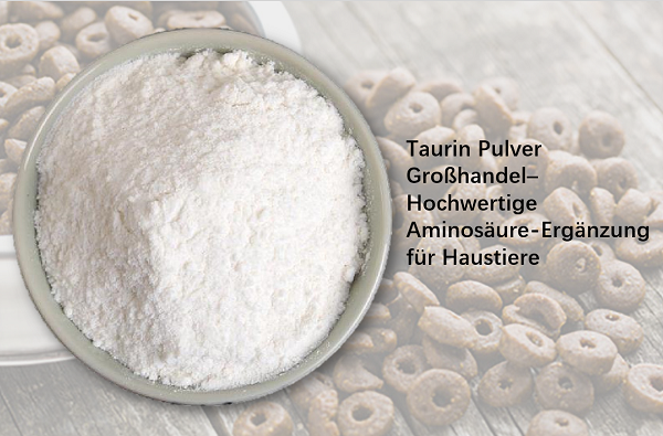 Taurin Pulver Großhandel– Hochwertige Aminosäure-Ergänzung für Haustiere